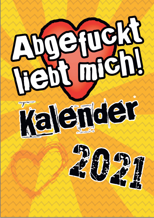 Abgefuckt - Liebt - Dich: Abgefuckt-Liebt-Dich Kalender 2021