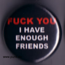 : Fuck you - I have enough friends Button