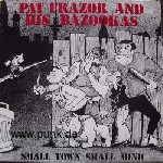 Pat Frazor and his Bazookas – Small Town small mind LP